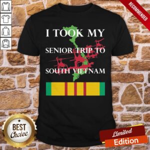Nice I Took My Senior Trip To South Vietnam Shirt
