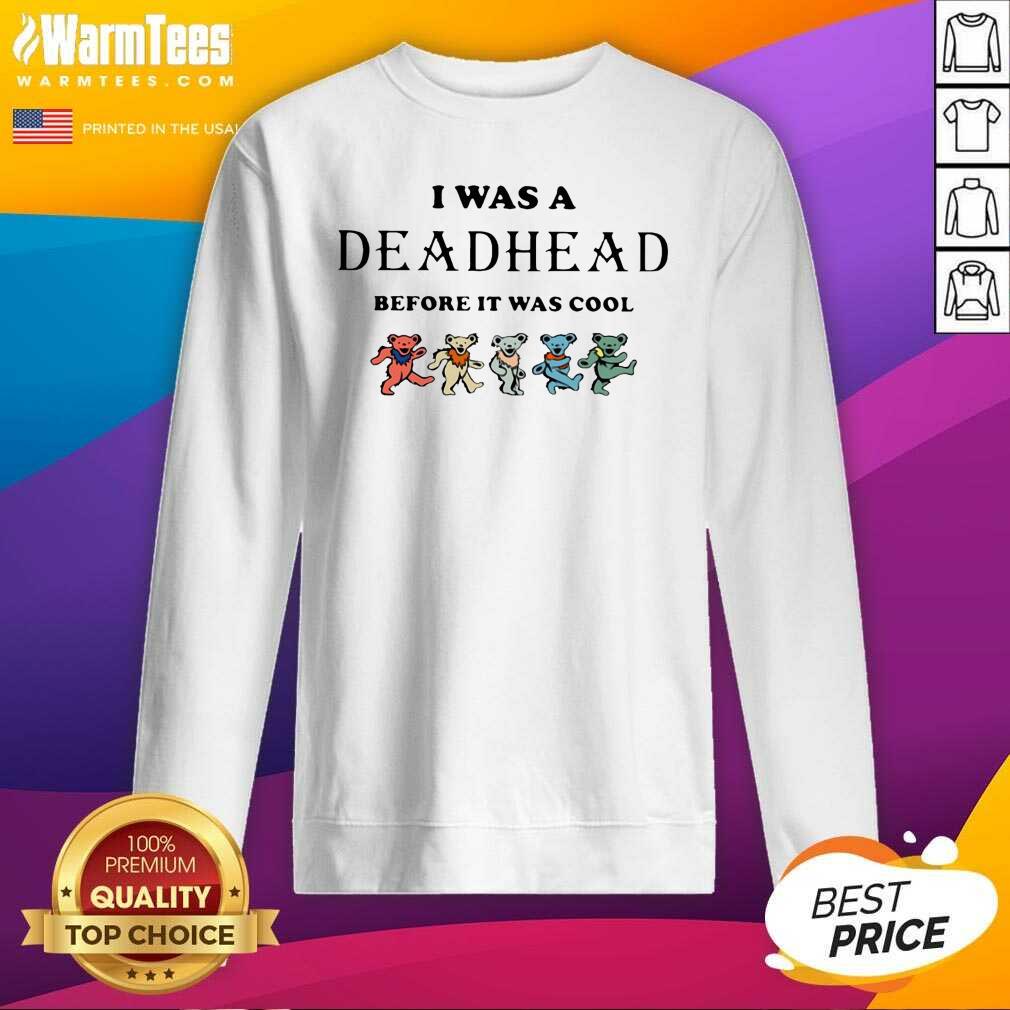 Nice I Was A Deadhead Before It Was Cool Shirt - Image 3