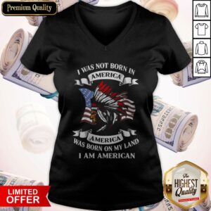 Alternative view of Nice I Was Not Born America Was Born On My Land I Am America Shirt