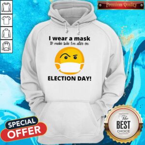 Alternative view of Nice I Wear A Mask To Make Sure I’m Alive On Election Day Shirt