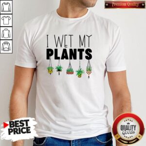 Nice I Wet My Plants Shirt
