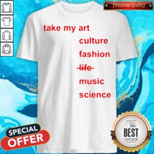 Nice Idris Elba Take My Art Culture Fashion Life Music Science Not My Life Shirt