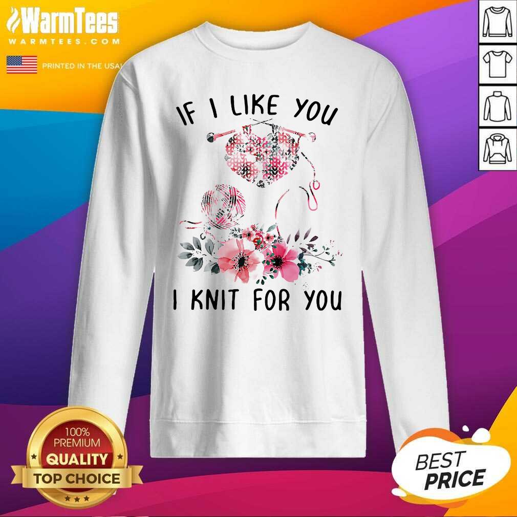 Nice If I Like You I Knit For You Shirt - Image 3