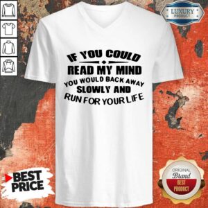 Alternative view of Nice If You Could Read My Mind You Would Back Away Slowly And Run For Your Life Shirt