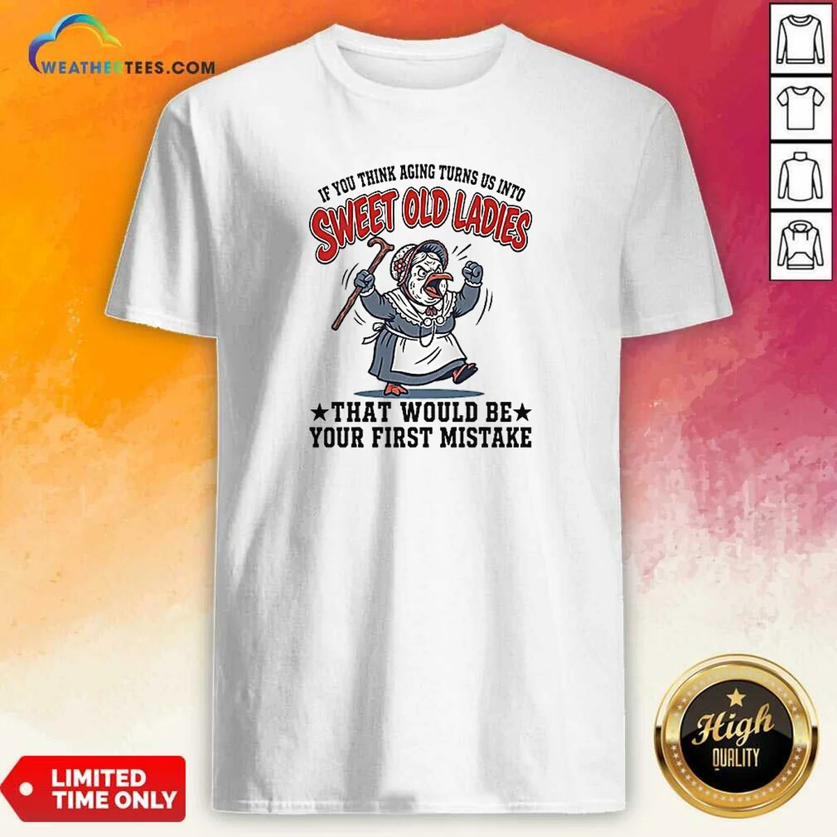 Nice If You Think Aging Turns US Into Sweet Old That Would Be Your First Mistake Shirt