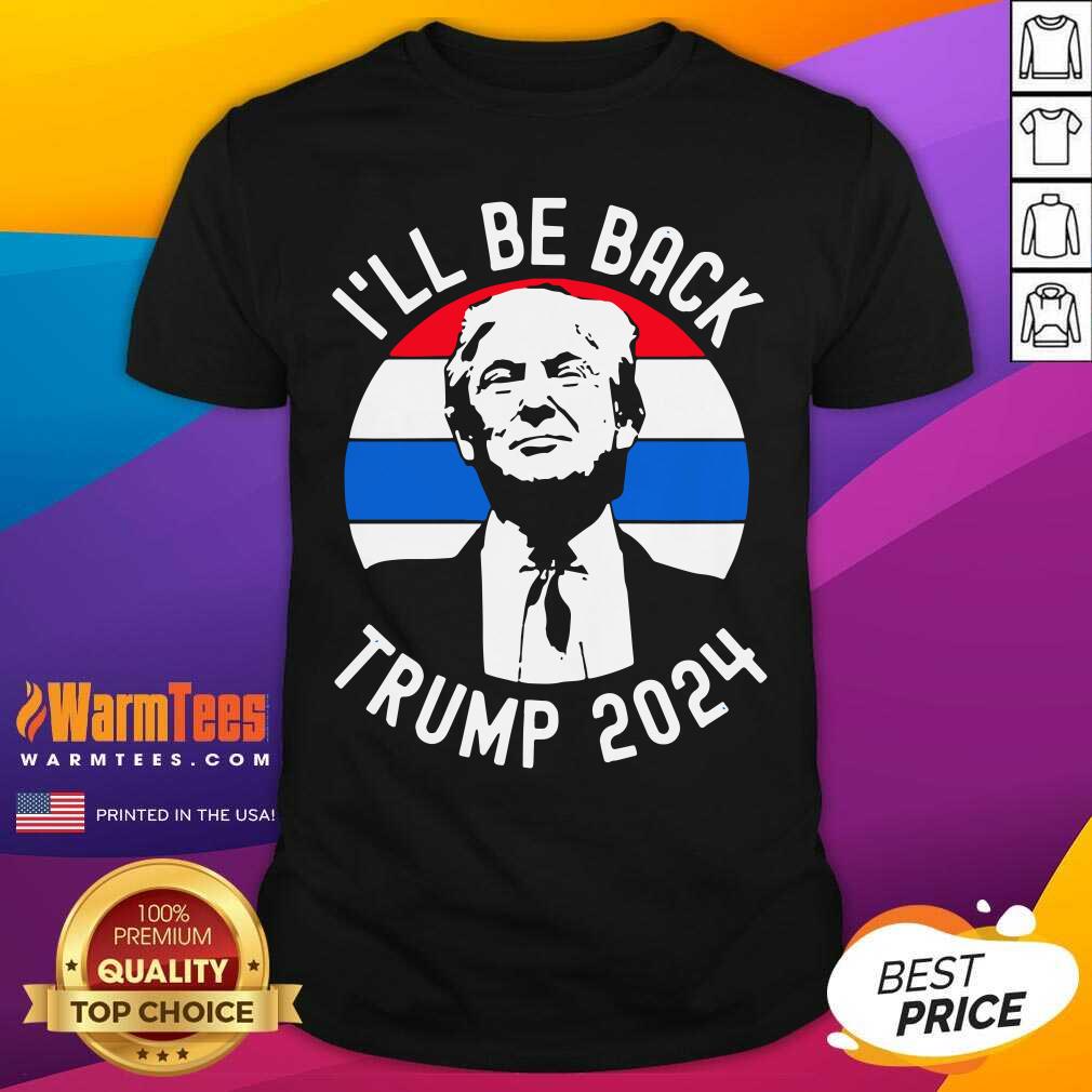 Nice I’ll Be Back Trump 2024 Vintage Shirt