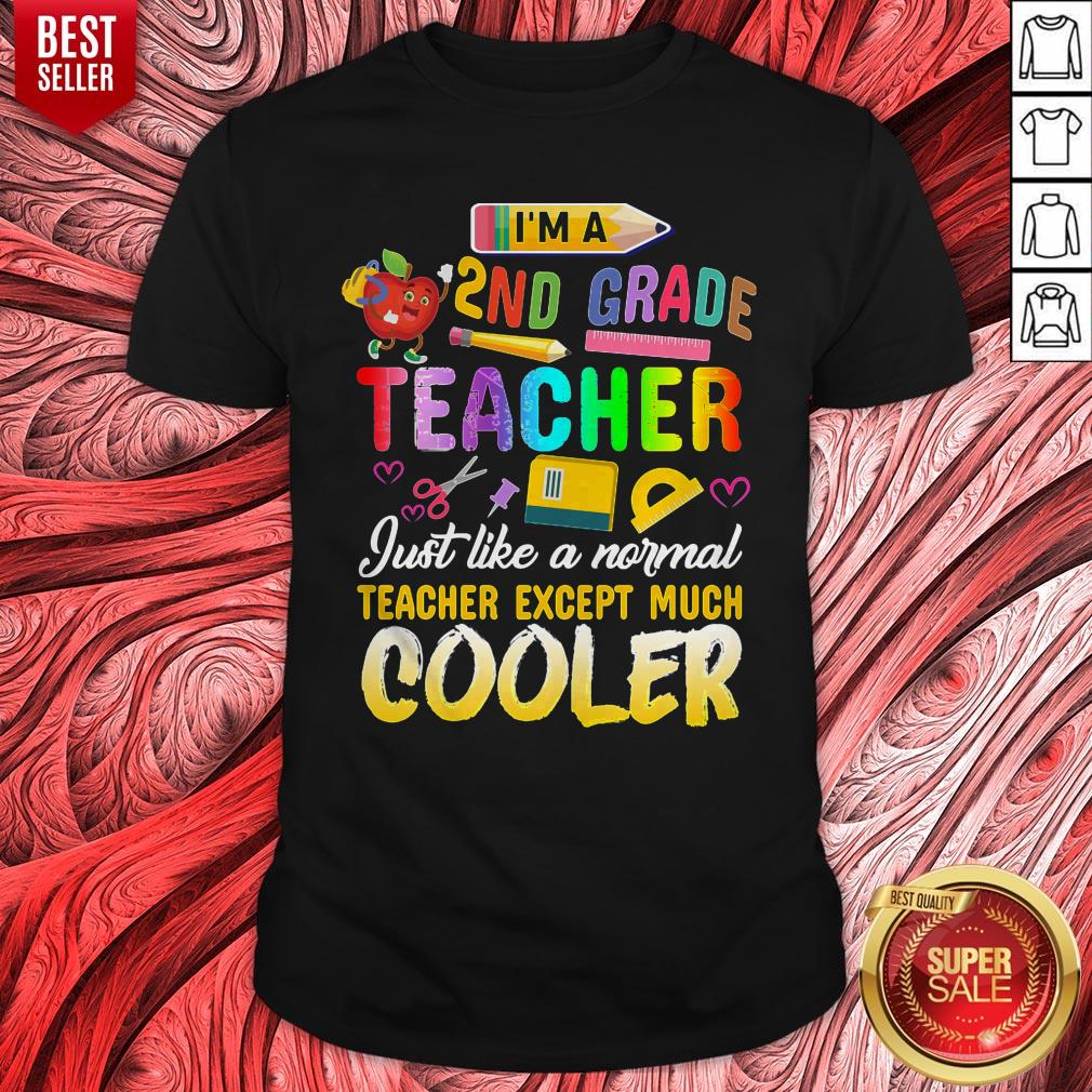 Nice Im A 2nd Second Grade Teacher Except Much Cooler Funny Shirt