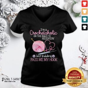 Alternative view of Nice I'm A Crochetaholic On The Road To Recovery Just Kidding Pass Me My Hook Shirt