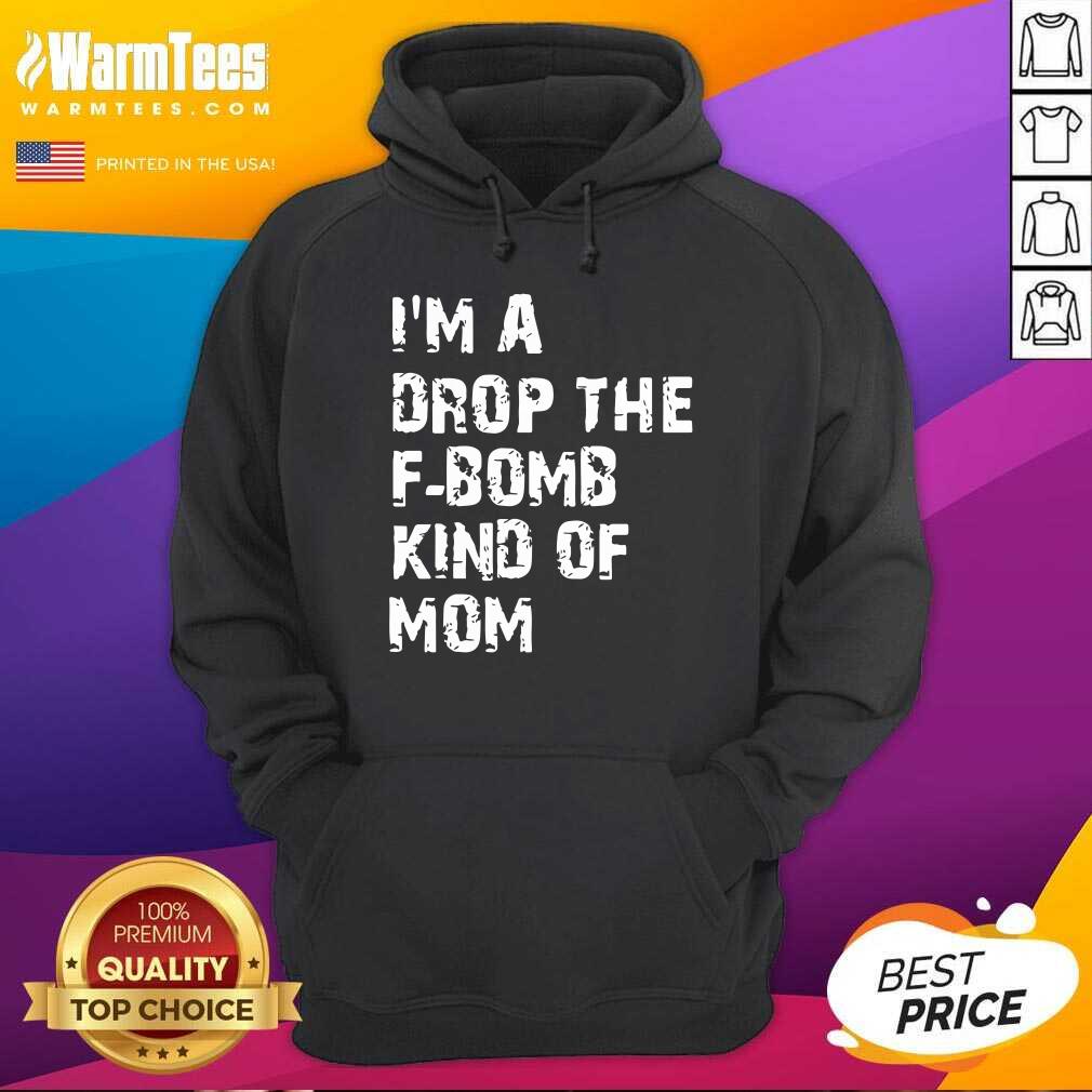 Nice I’m A Drop The F-bomb Kind Of Mom Shirt - Image 2