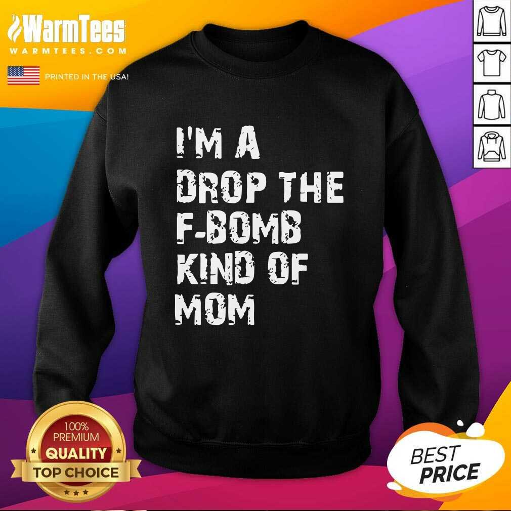 Nice I’m A Drop The F-bomb Kind Of Mom Shirt - Image 3