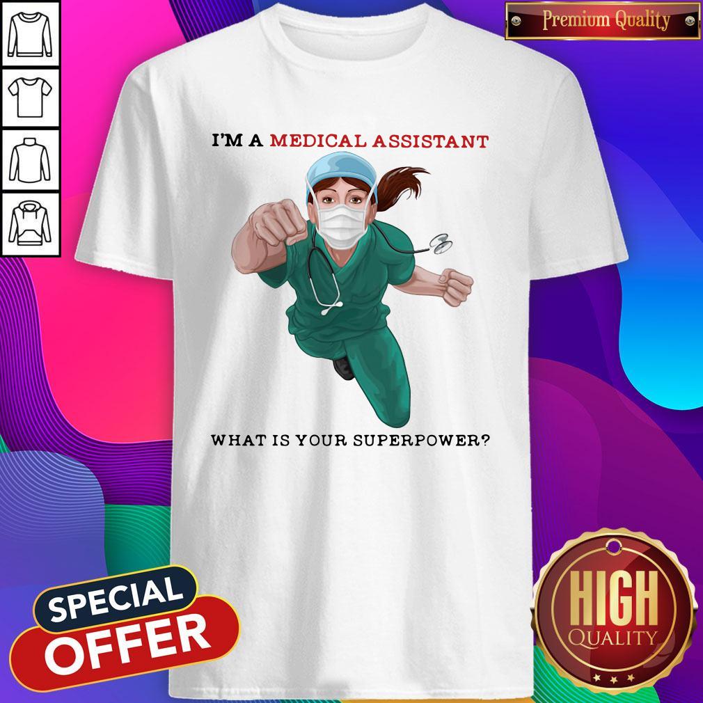 Nice I'm A Medical Assistant What Is Your Superpower Shirt