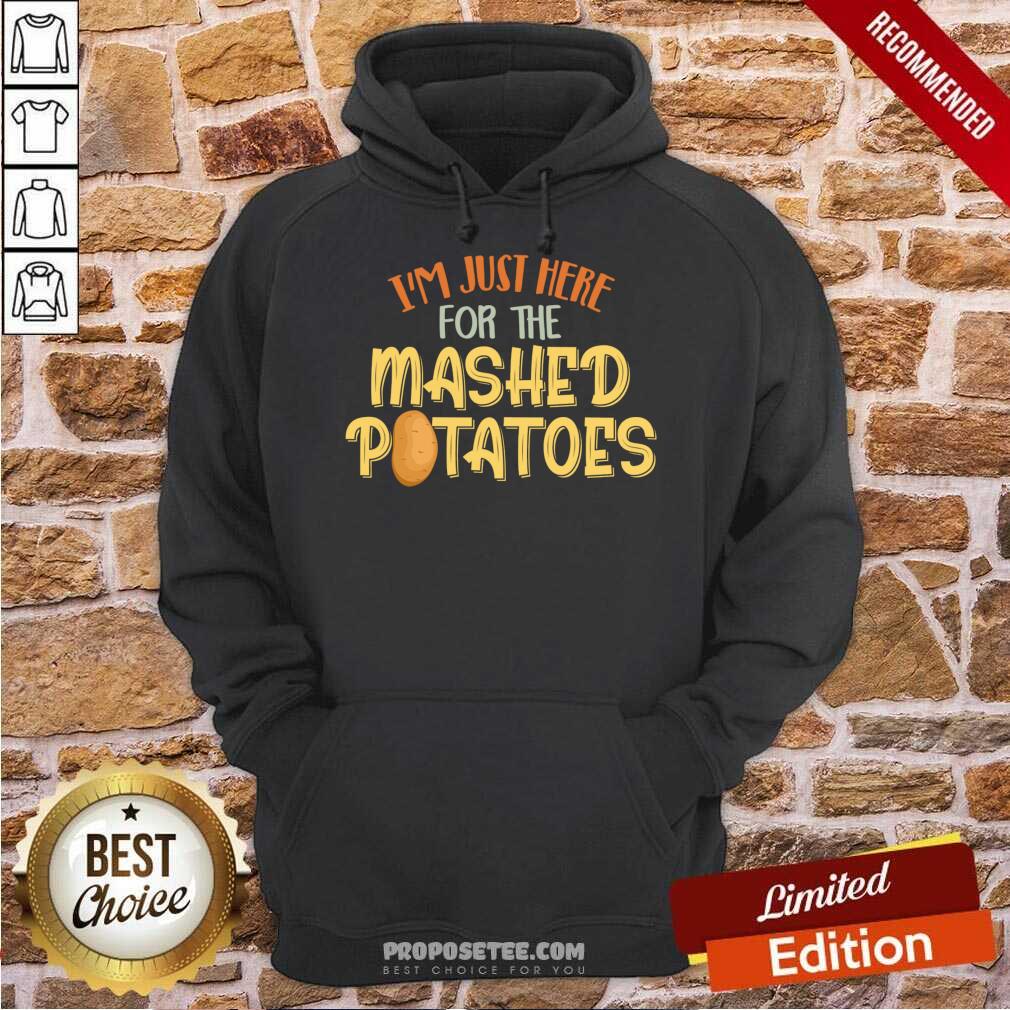 Nice I'm Just Here For The Mashed Potatoes Xmas Gift Thanksgiving Shirt - Image 2