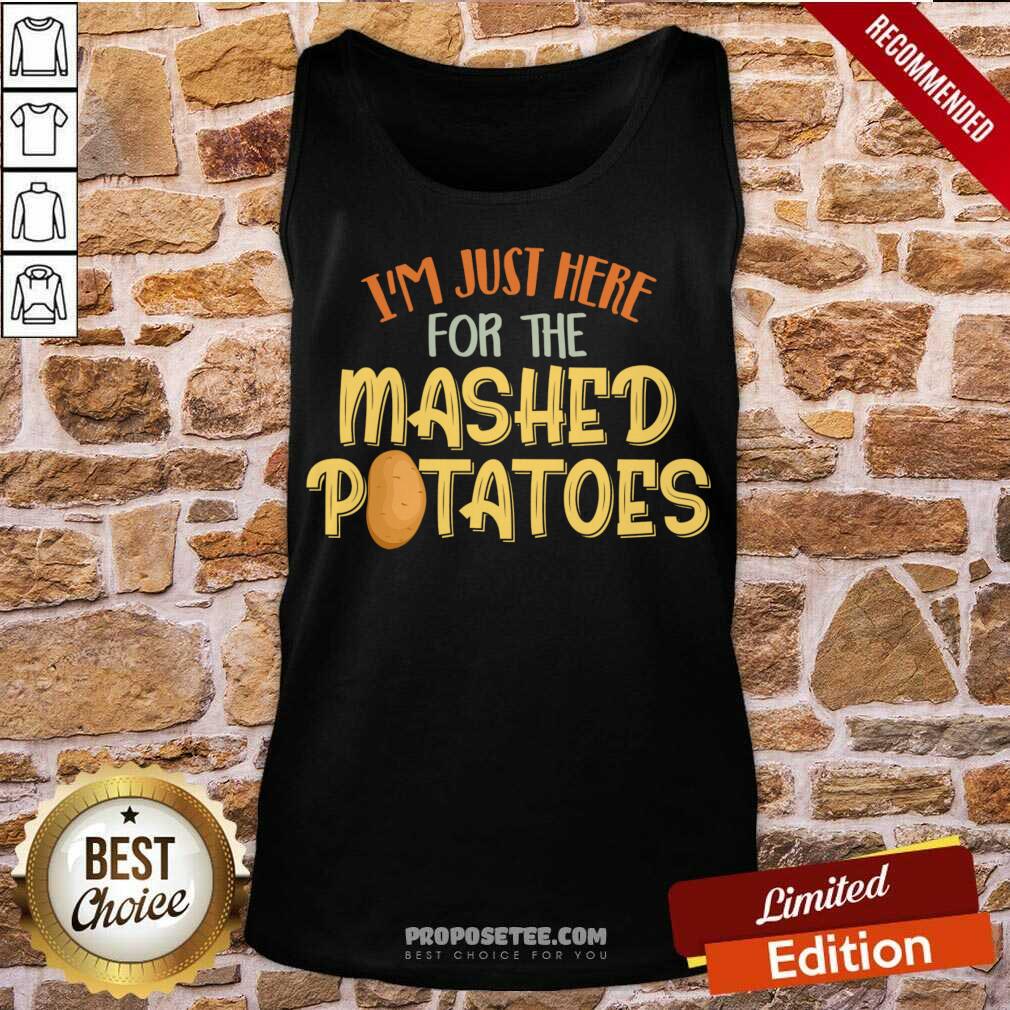 Nice I'm Just Here For The Mashed Potatoes Xmas Gift Thanksgiving Shirt - Image 4