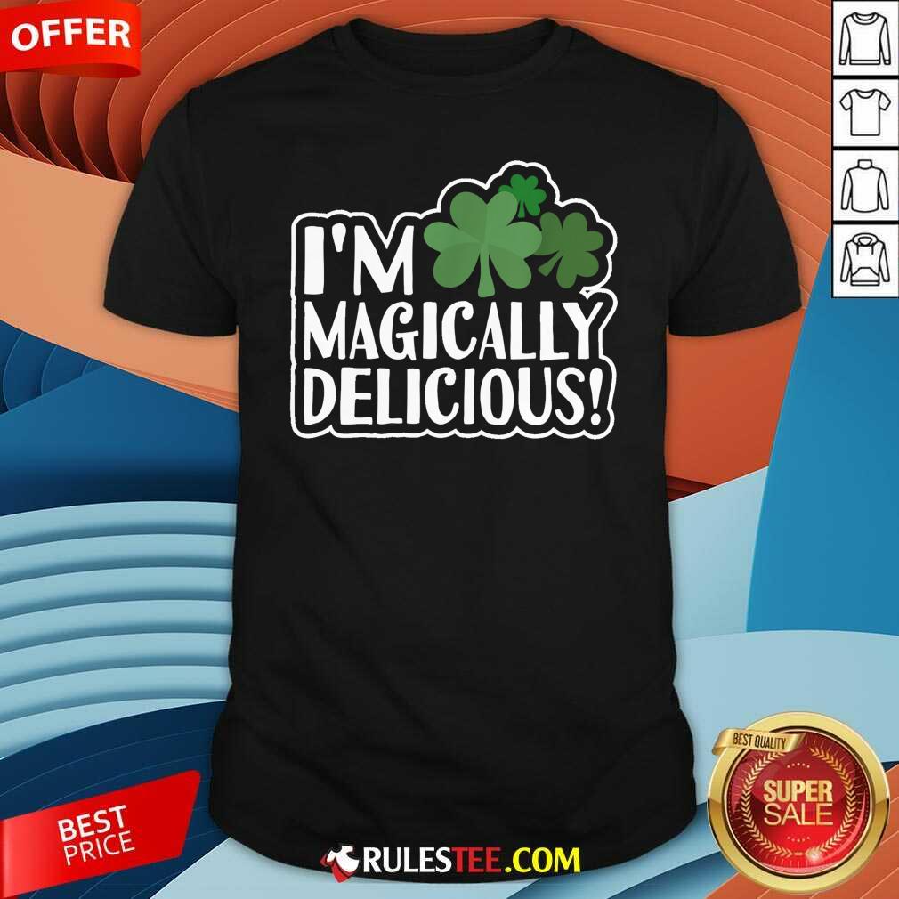 Nice Im Magically Delicious St Patricks Day Shirt