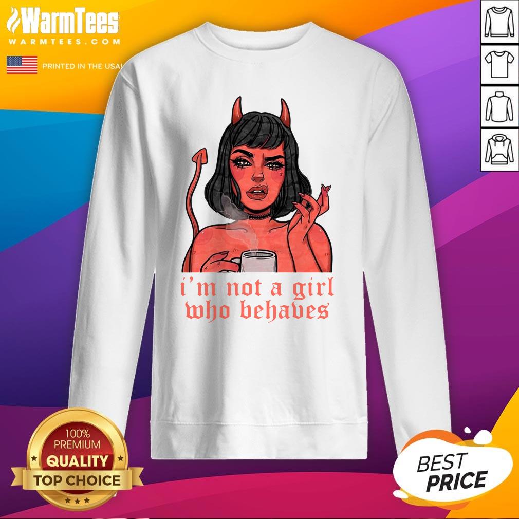 Nice I’m Not A Girl Who Behaves Shirt - Image 4
