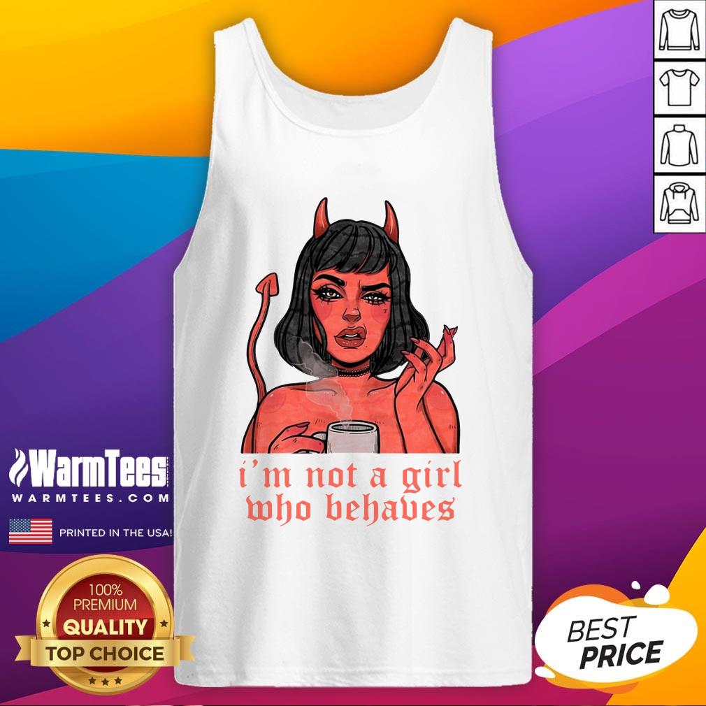 Nice I’m Not A Girl Who Behaves Shirt - Image 3