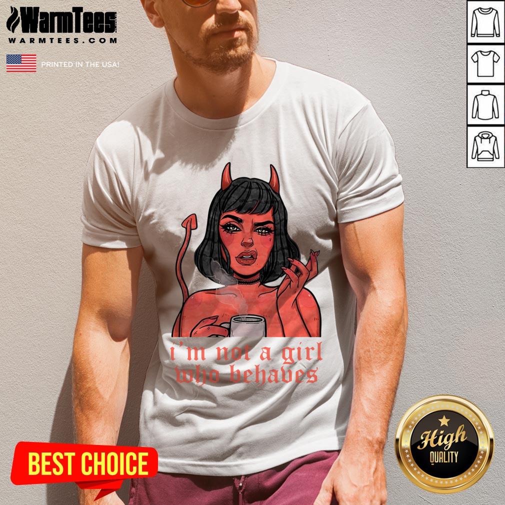 Nice I’m Not A Girl Who Behaves Shirt - Image 2