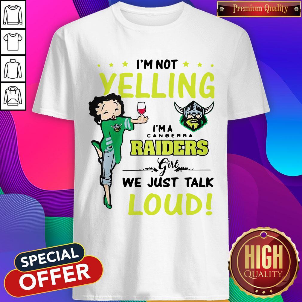 Nice I’m Not Yelling I’m A Canberra Raiders Girl We Just Talk Loud Shirt