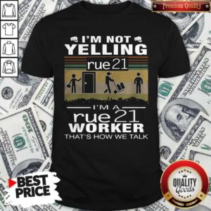 Nice I’m Not Yelling Rue21 I’m A Rue21 Worker That’s How We Talk Vintage Shirt