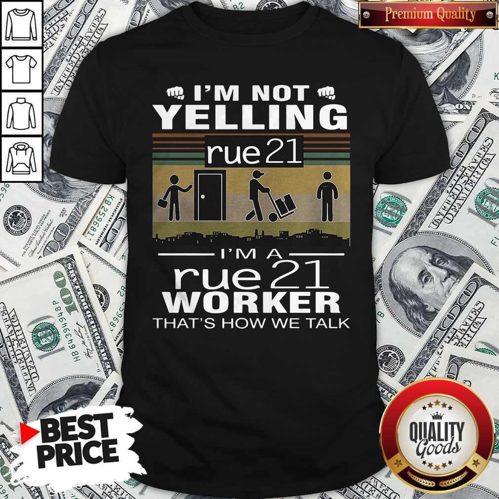 Nice I’m Not Yelling Rue21 I’m A Rue21 Worker That’s How We Talk Vintage Shirt