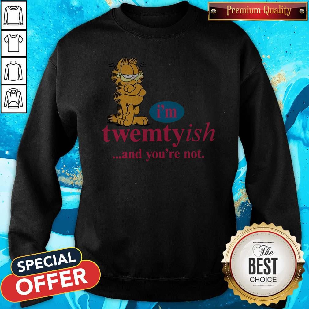 Nice I’m Twentyish And You’re Not Shirt - Image 5