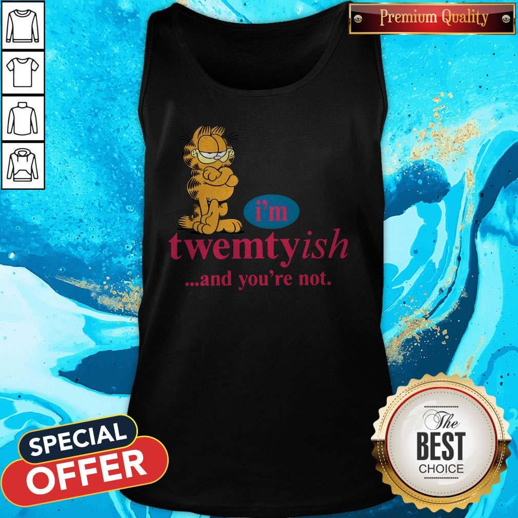 Nice I’m Twentyish And You’re Not Shirt - Image 4