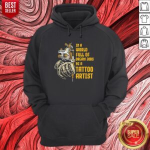 Alternative view of Nice In A World Full Of Dream Jobs Be A Tattoo Artist Shirt
