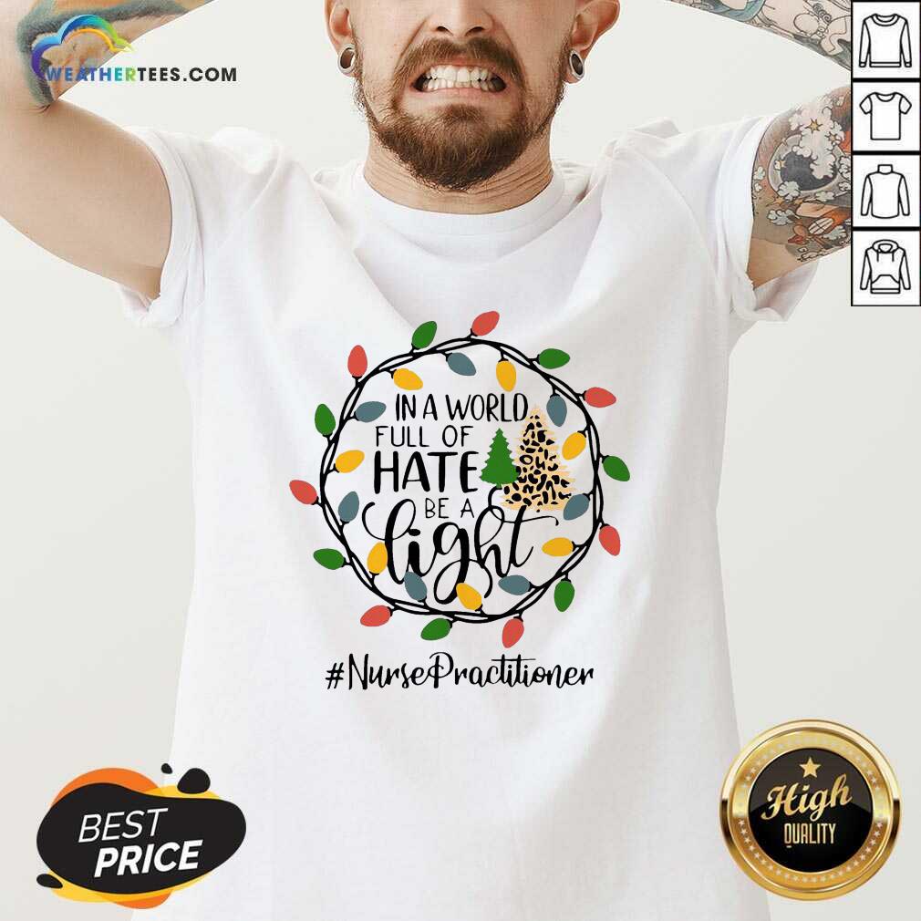 Nice In A World Full Of Hate Be A Light Nurse Practitioner Christmas Shirt - Image 3