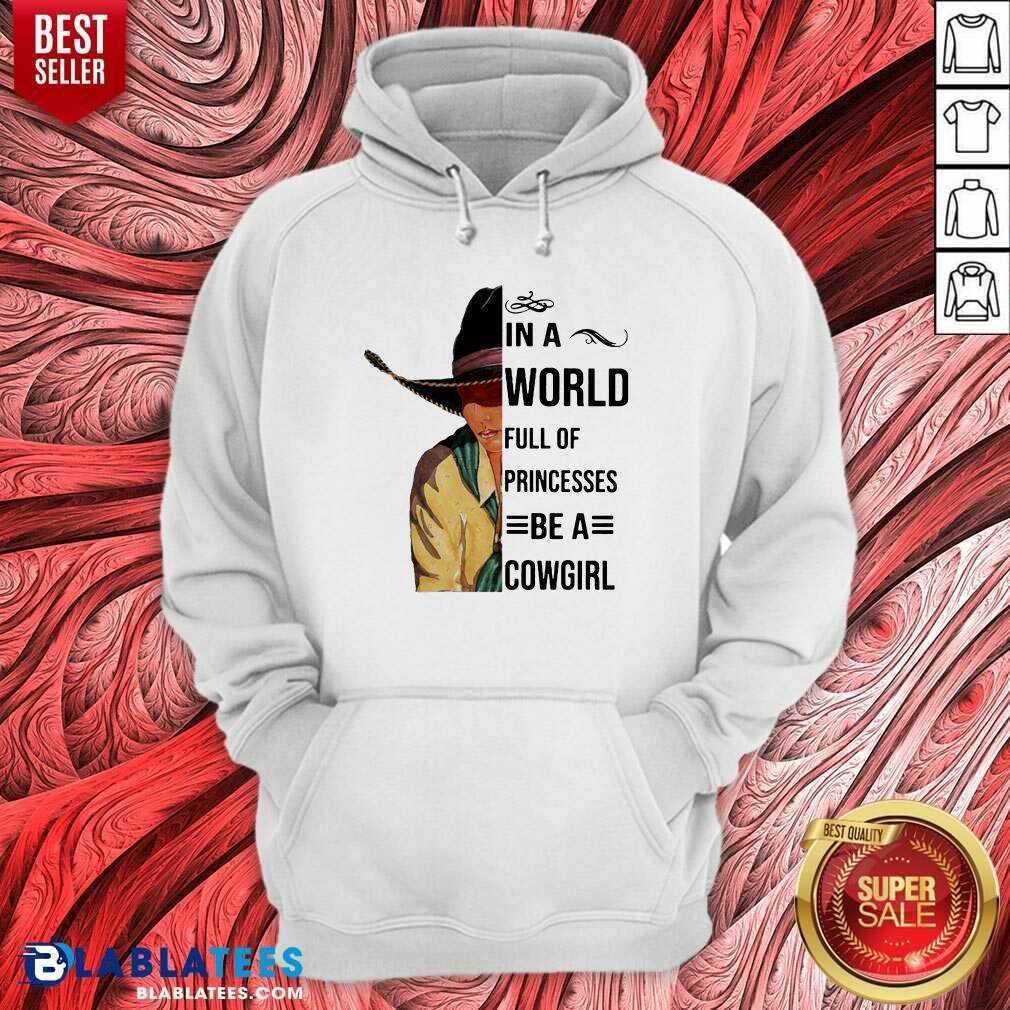 Nice In A World Full Of Princesses Be A Cowgirl Shirt - Image 2