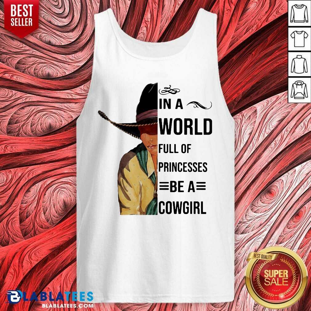 Nice In A World Full Of Princesses Be A Cowgirl Shirt - Image 4