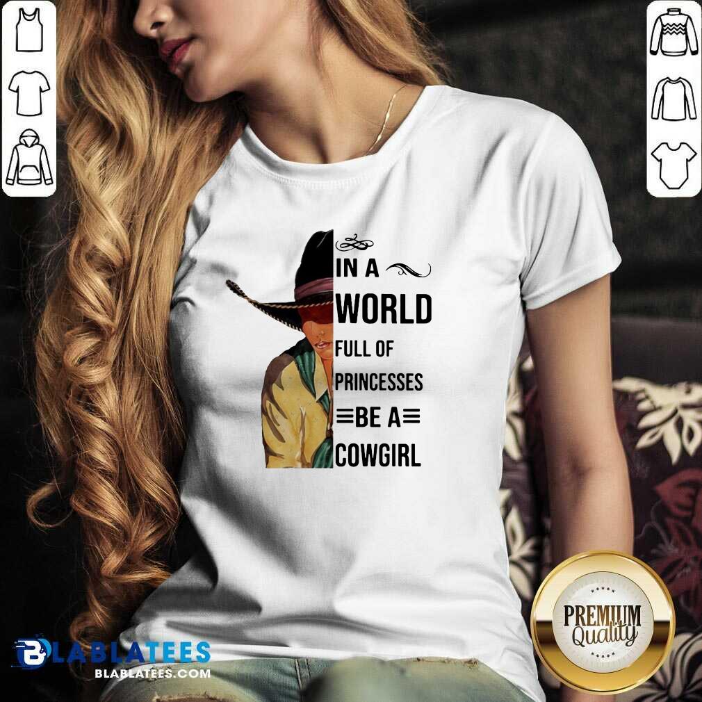 Nice In A World Full Of Princesses Be A Cowgirl Shirt - Image 3