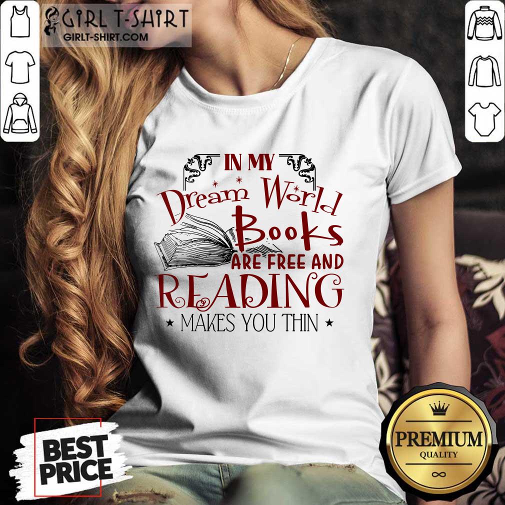 Nice In My Dream World Books Are Free And Reading Makes You Thin Shirt - Image 2
