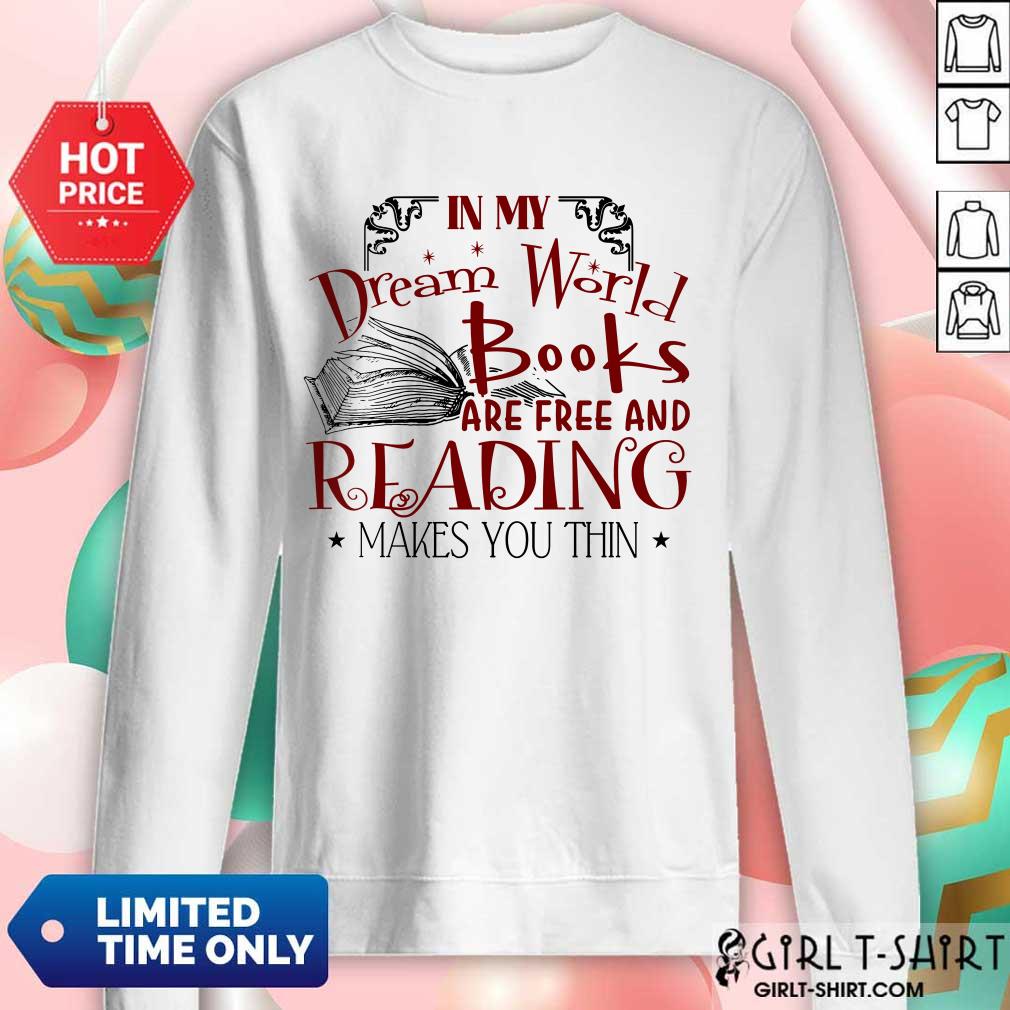 Nice In My Dream World Books Are Free And Reading Makes You Thin Shirt - Image 4