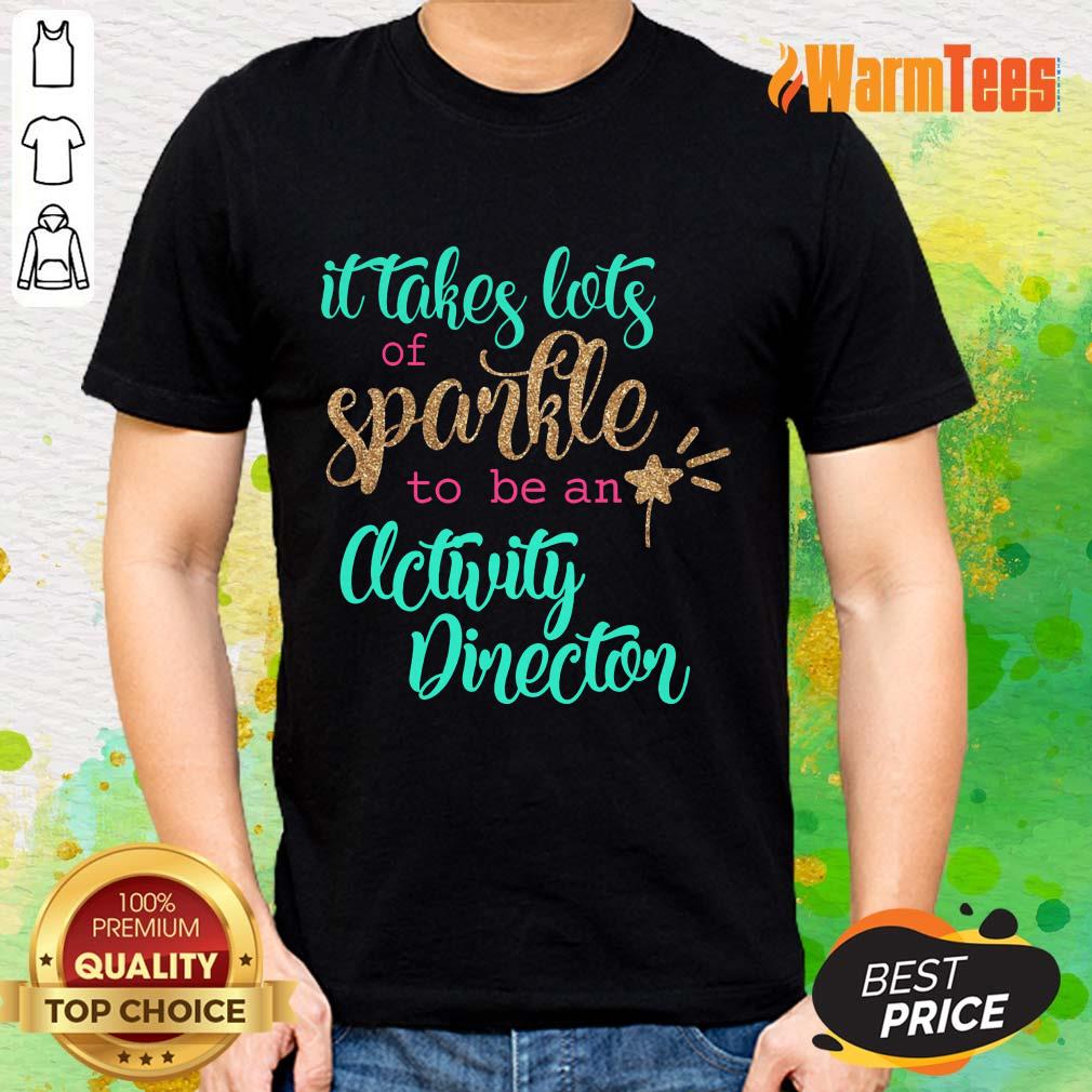 Nice It Takes Lots Of Sparkle To Be An Activity Director Shirt