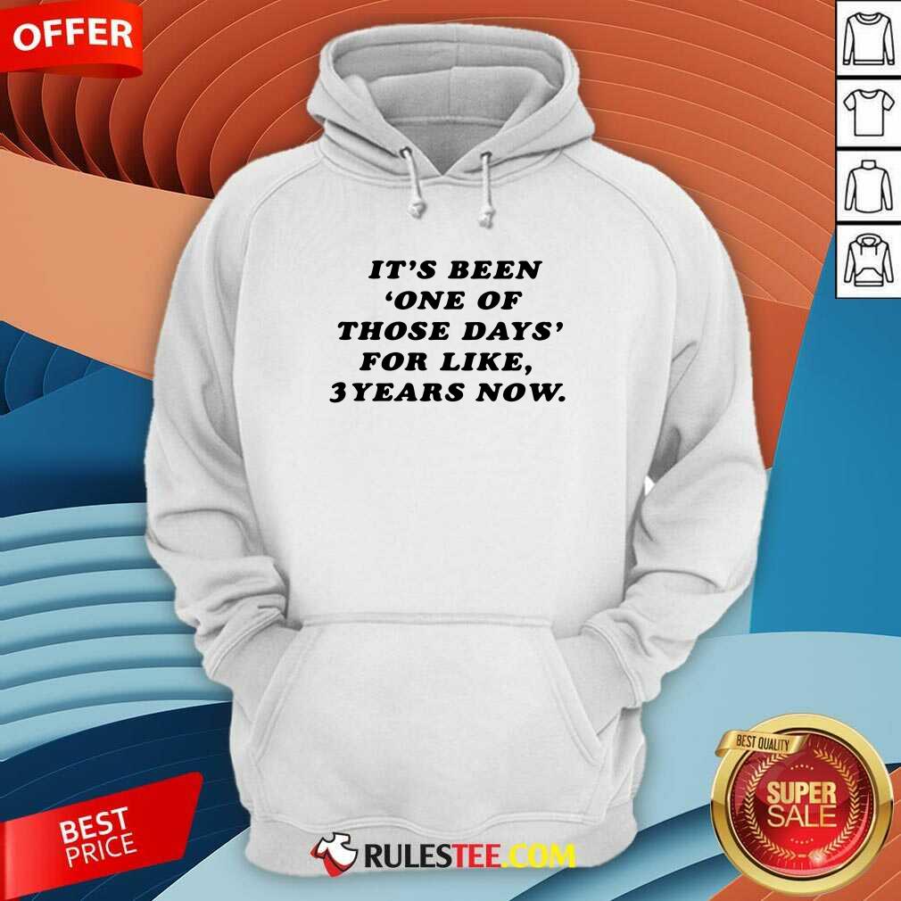 Nice Its Been One Of Those Days For Like 3 Years Now Shirt - Image 2