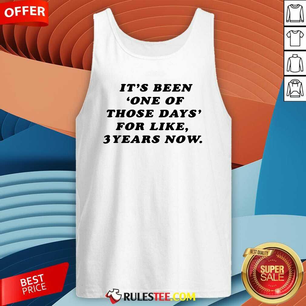 Nice Its Been One Of Those Days For Like 3 Years Now Shirt - Image 4