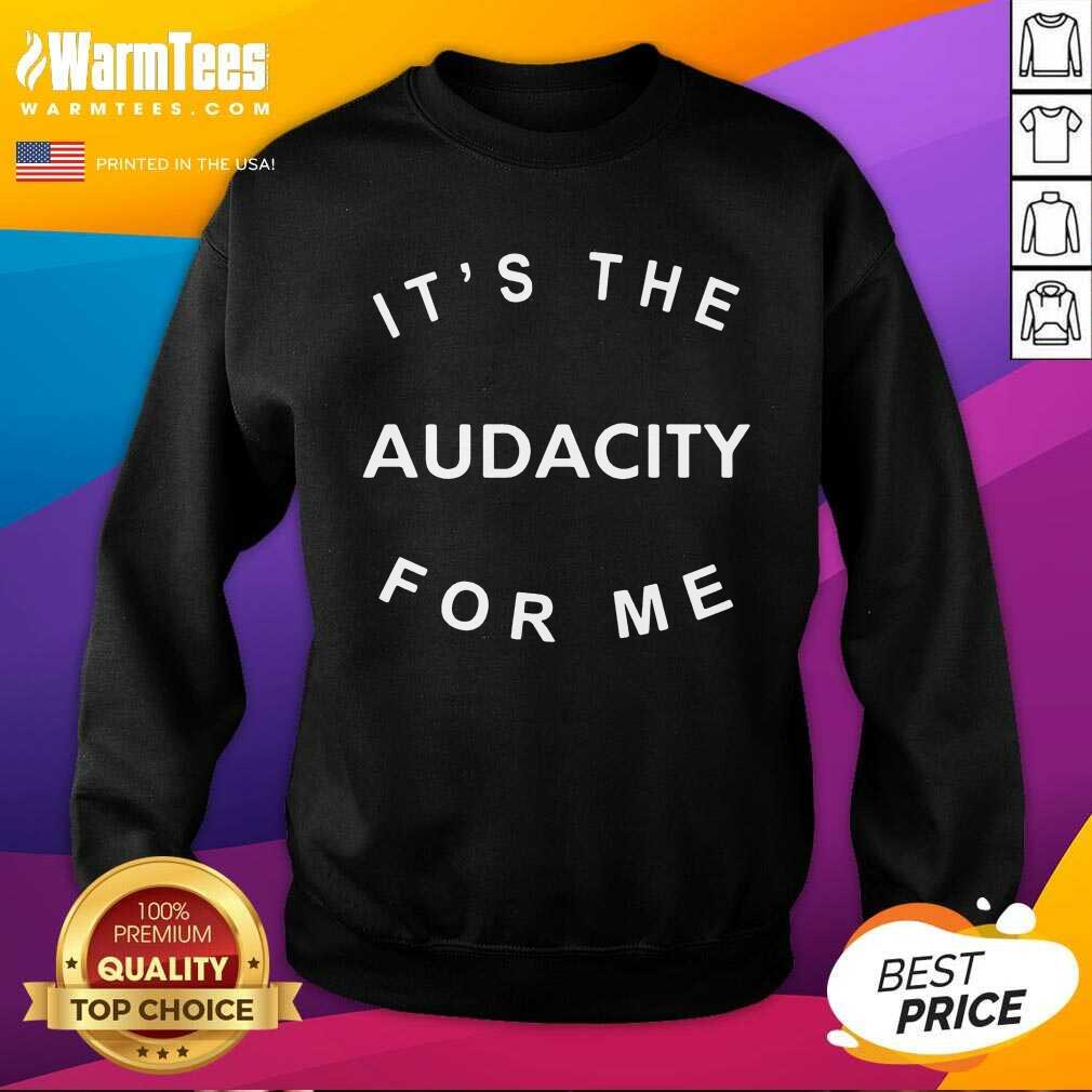 Nice It’s The Audacity For Me Shirt - Image 3