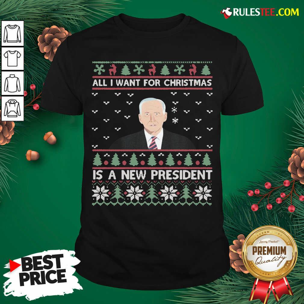 Nice Joe Biden All I Want For Christmas Is A New President Ugly Christmas Shirt