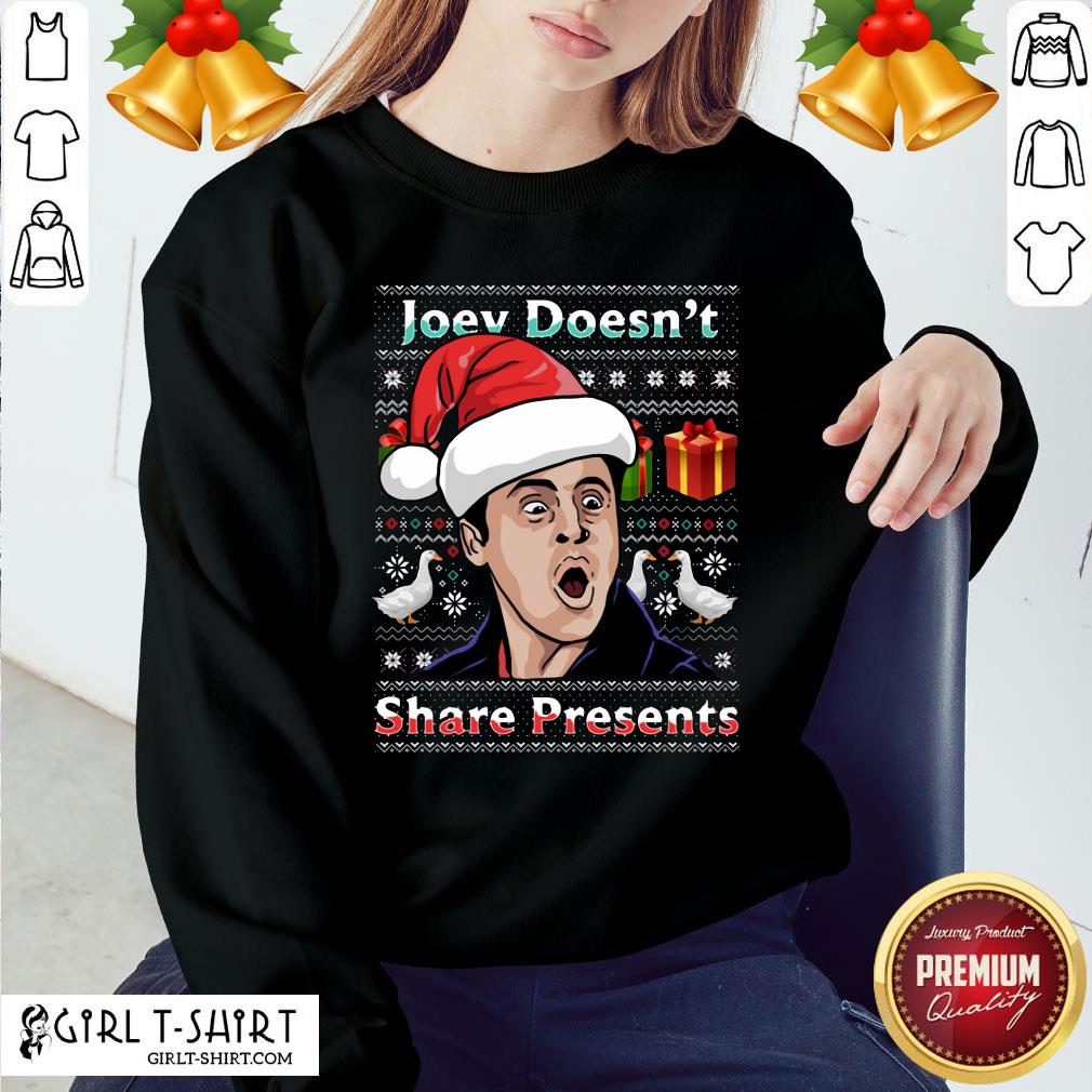 Nice Joey Doesnt Share Presents Ugly Christmas Shirt - Image 4