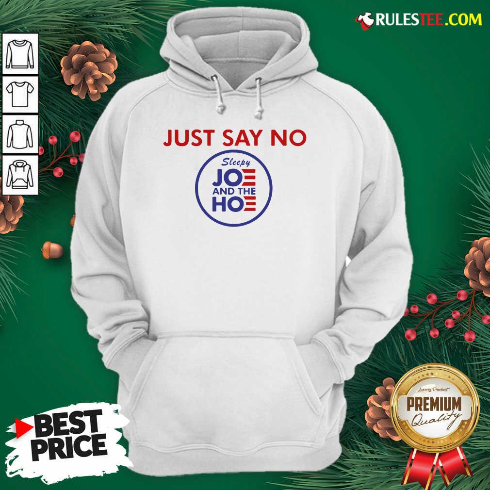 Nice Just Say No Sleepy Joe And The Ho Shirt - Image 2
