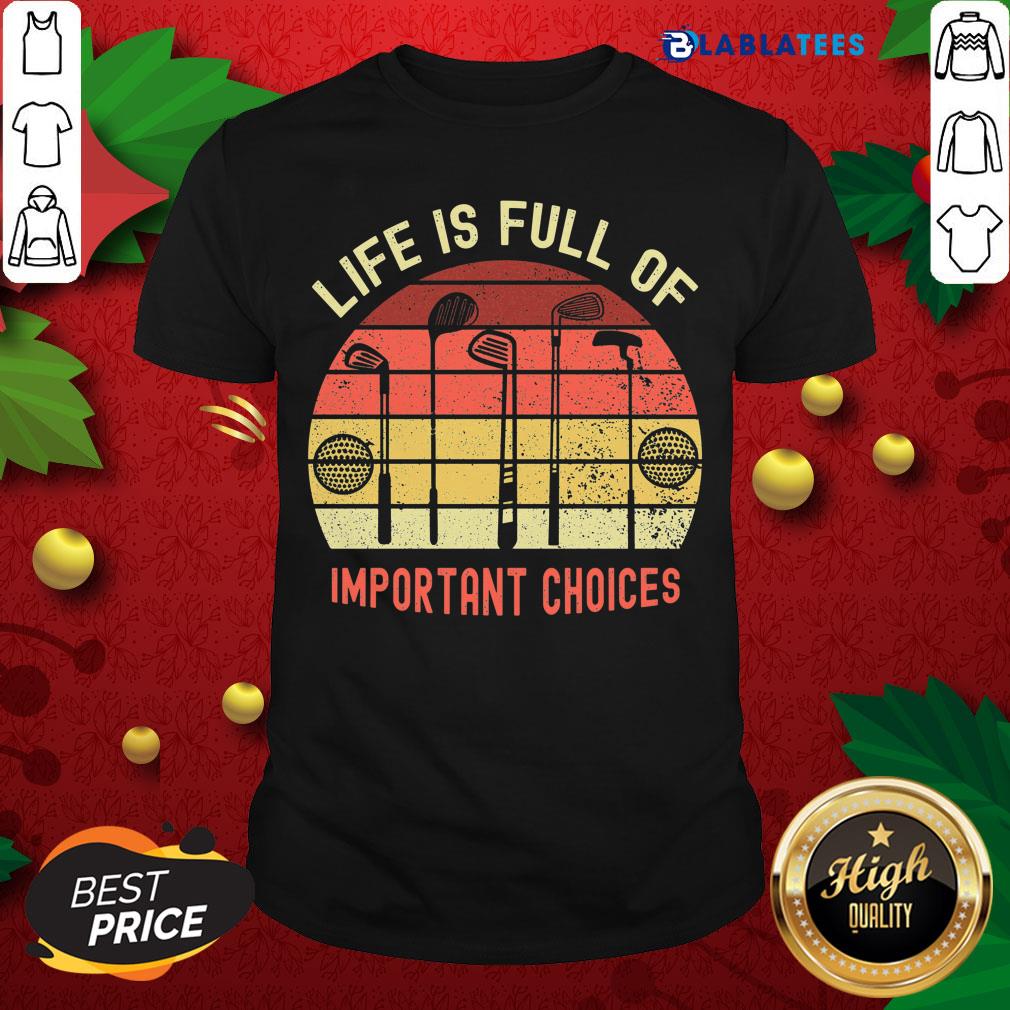 Nice La Vie Est Pleine De Choix Importants Golf Par Mehdiker Shirt