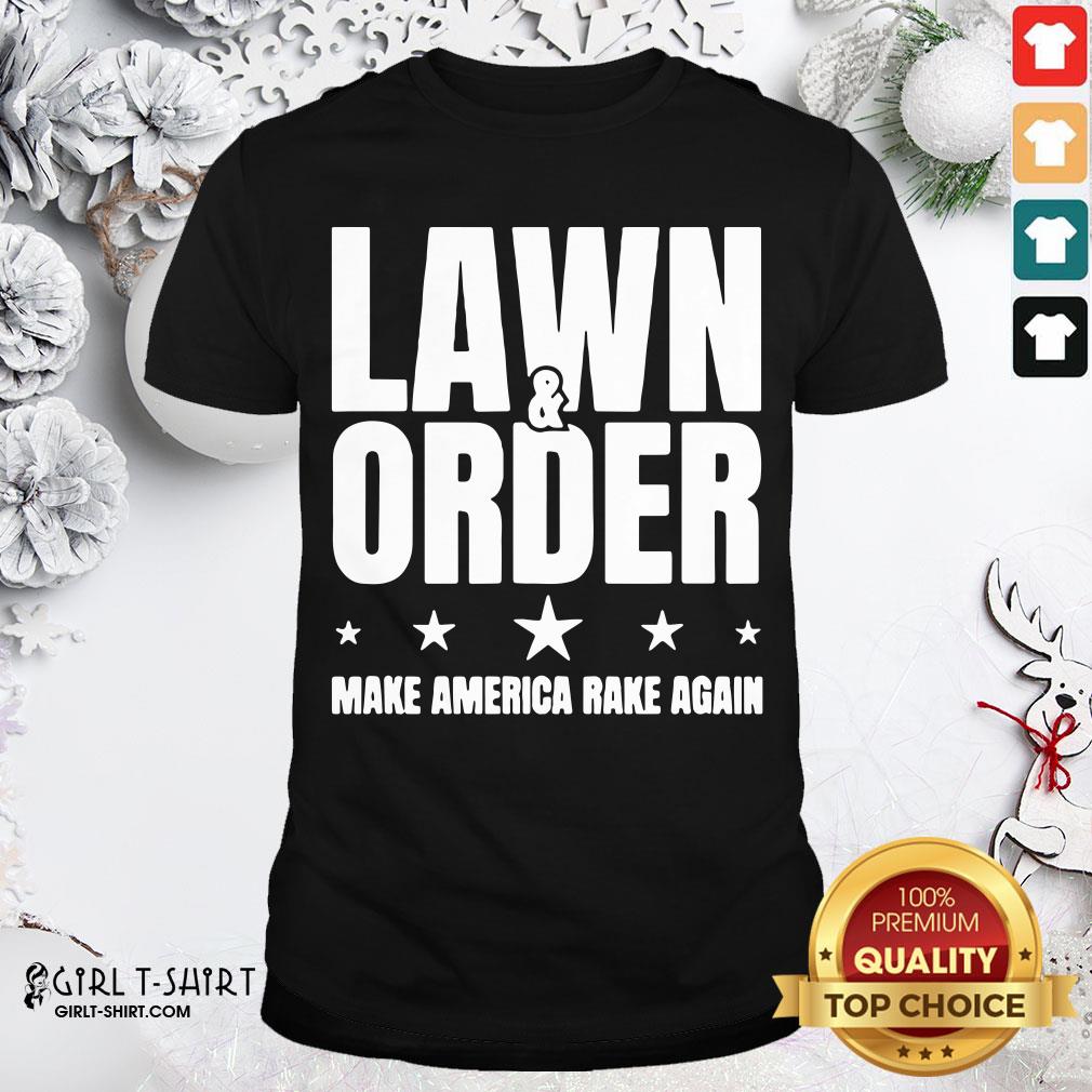 Nice Lawn And Order Make America Rake Again Distressed Tee Shirt
