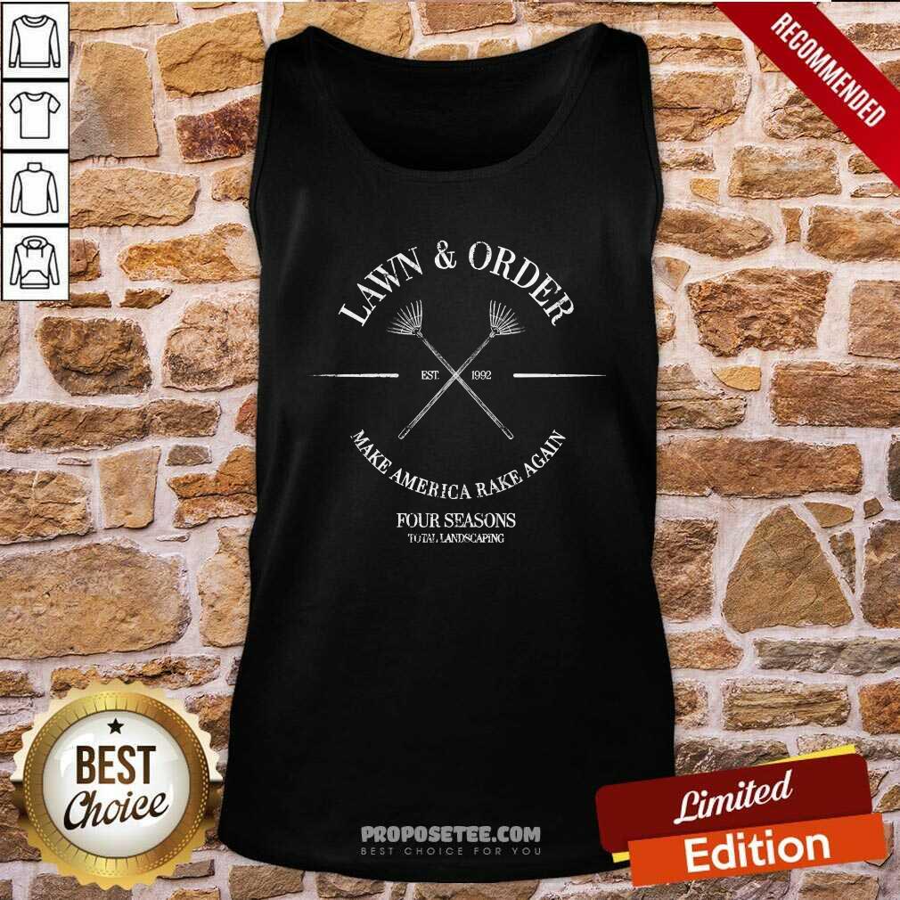 Nice Lawn And Order Make America Rake Again Four Seasons Total Landscaping Est 1992 Shirt - Image 5