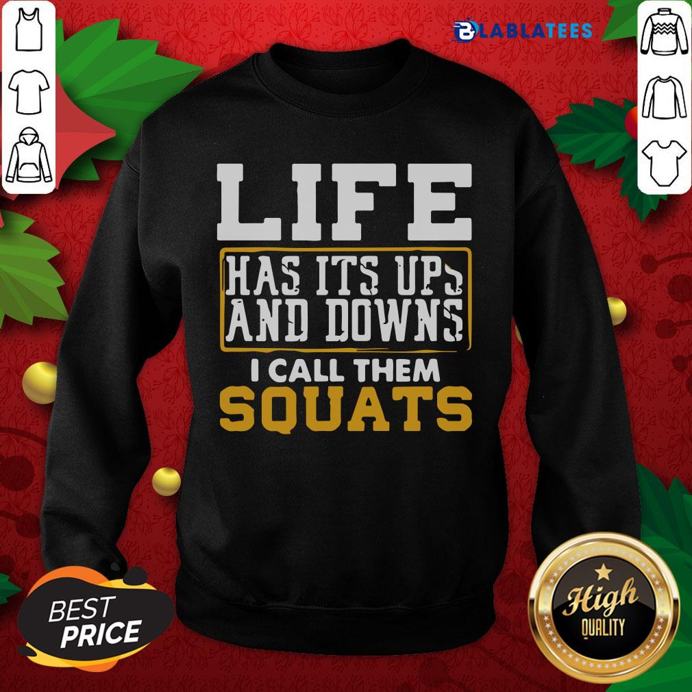 Nice Life Has It’s Ups And Downs I Call Them Squat Fitness Gym Shirt - Image 4