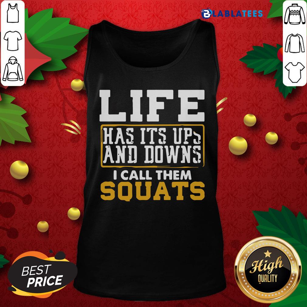 Nice Life Has It’s Ups And Downs I Call Them Squat Fitness Gym Shirt - Image 3