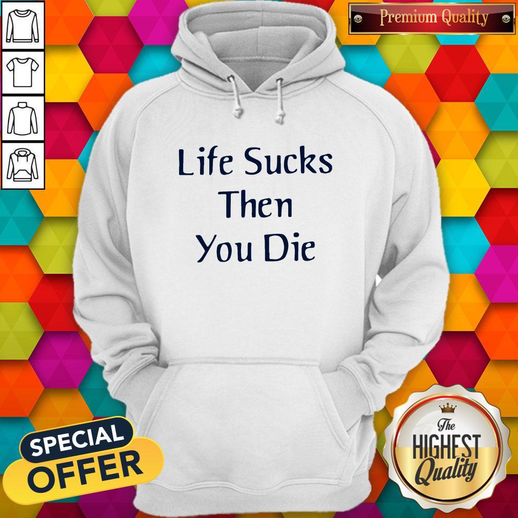 Nice Life Sucks Then You Die Shirt - Image 5