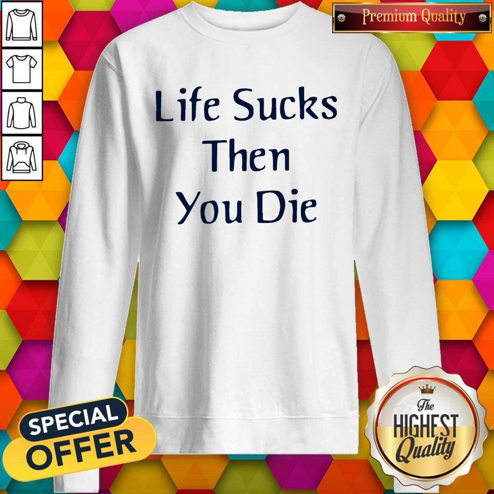 Nice Life Sucks Then You Die Shirt - Image 2