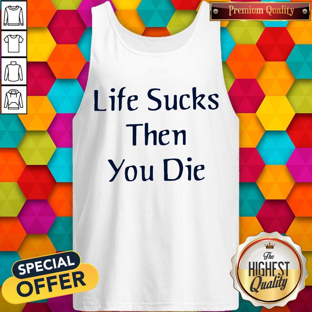 Nice Life Sucks Then You Die Shirt - Image 4