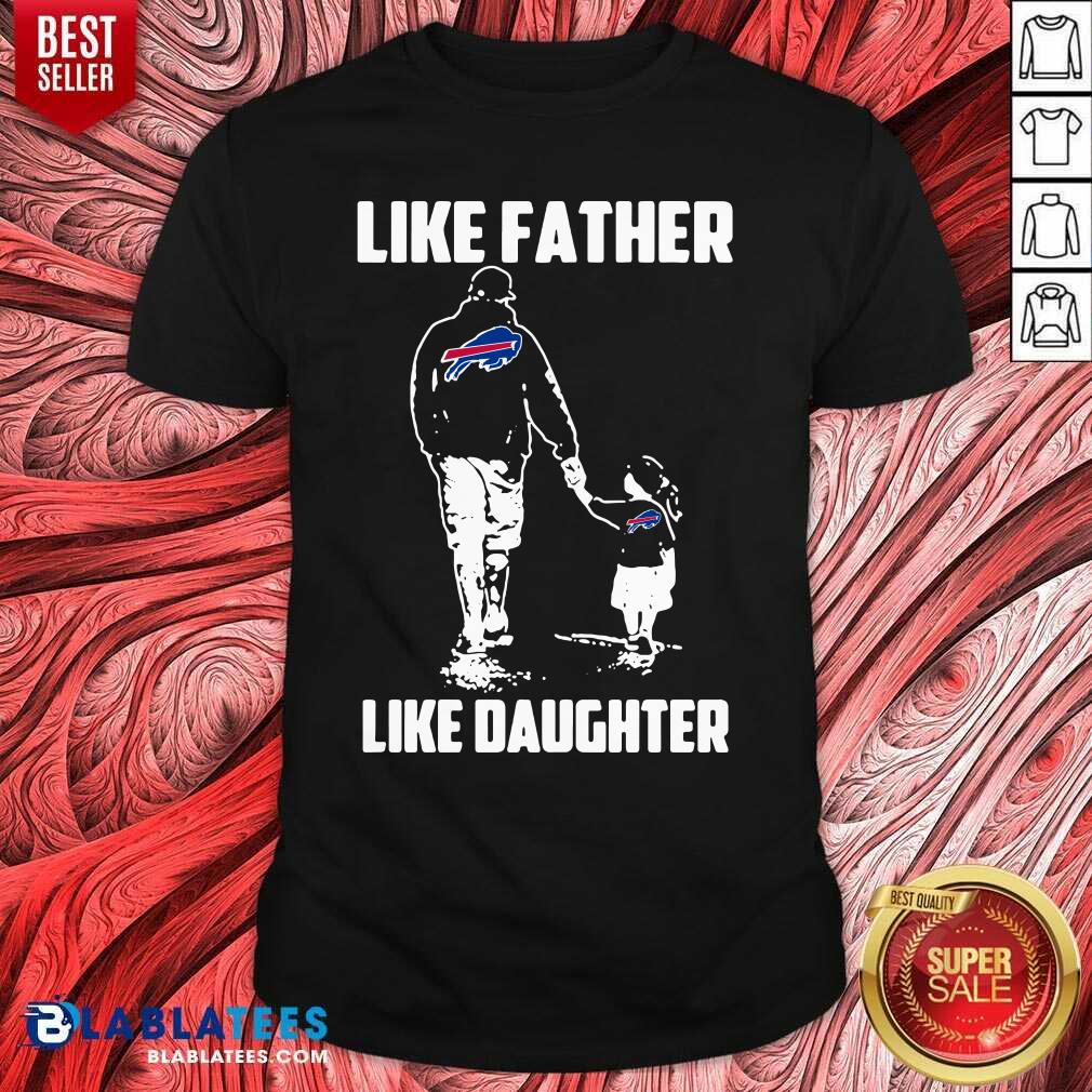 Nice Like Father Like Daughter Buffalo Bills Shirt