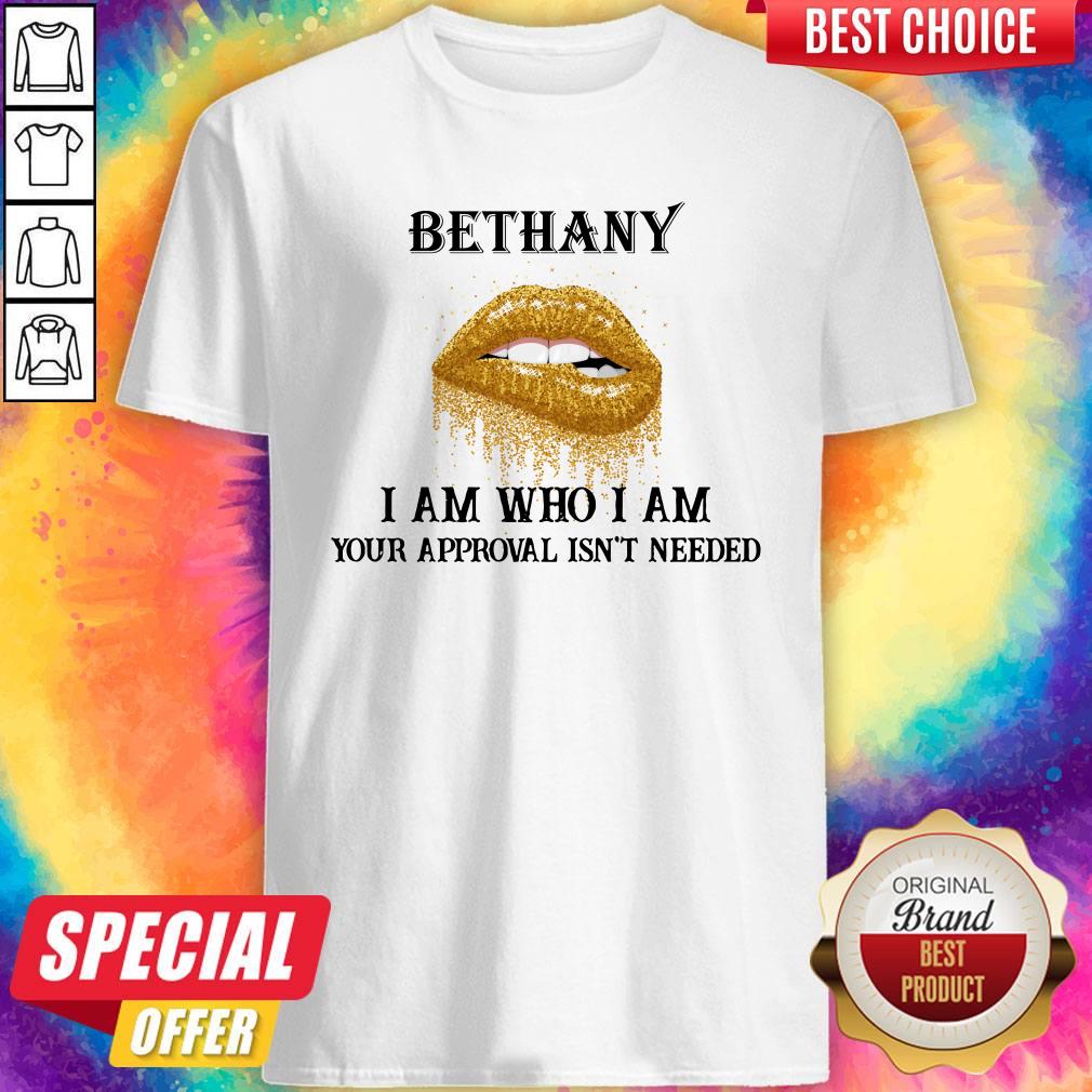 Nice Lips Diamond Bethany I Am Who I Am Your Approval Isn’t Needed Shirt